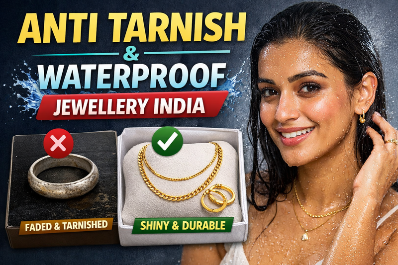 Anti Tarnish Jewellery in India: The Ultimate Guide to Waterproof, Sweat-Proof Jewellery (2026)